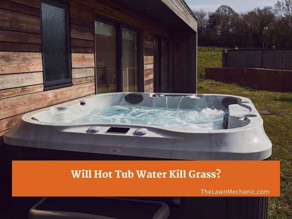 Will Hot Tub Water Kill Grass? A Comprehensive Analysis